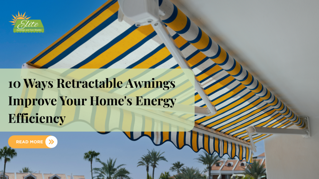 10 Ways Retractable Awnings Improve Your Home’s Energy Efficiency